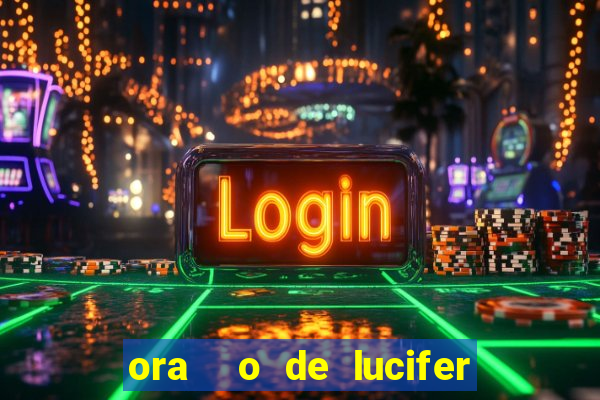 ora  o de lucifer para ganhar na mega sena